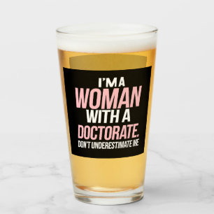 I'm A Woman With A Doctorate Funny PhD Graduation Glass