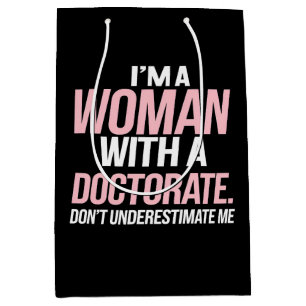 I'm A Woman With A Doctorate Funny PhD Graduation Medium Gift Bag