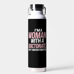 I'm A Woman With A Doctorate Funny PhD Graduation Water Bottle