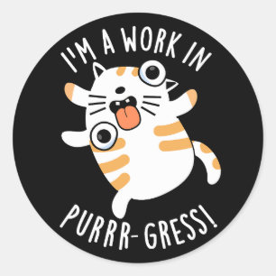 I'm A Work In Purrr-gress Funny Cat Pun Dark BG Classic Round Sticker