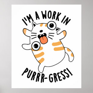 I'm A Work In Purrr-gress Funny Cat Pun Poster