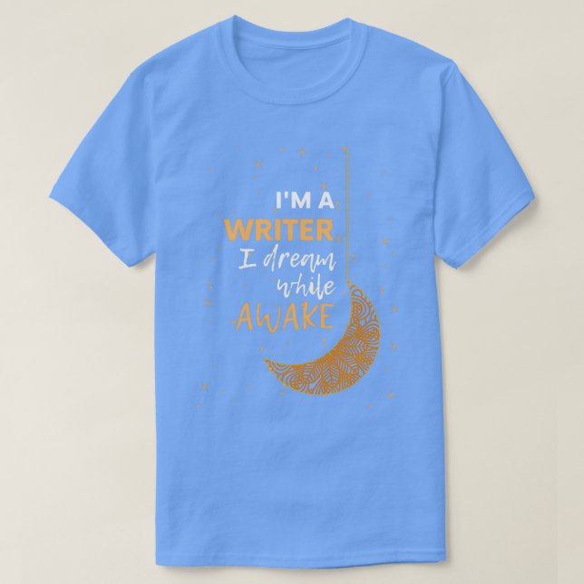 Im a Writer I Dream While Awake T-Shirt (Design Front)