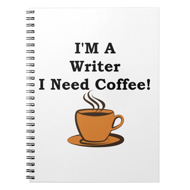 I'M A Writer, I Need Coffee! Spiral Notebook (Front)