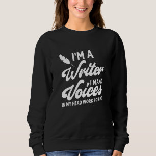 I'm A Writer Quote   Author Novelist Writing Sweatshirt