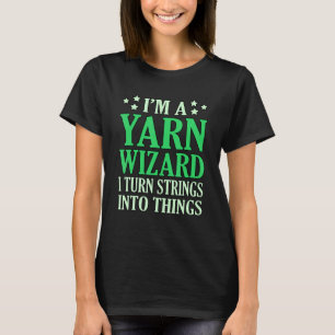 I'm A Yarn Wizard Crochet Knitting Crocheter Craft T-Shirt