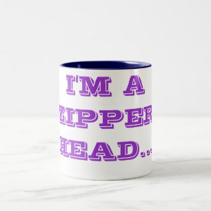 I'M A ZIPPER HEAD... Two-Tone COFFEE MUG