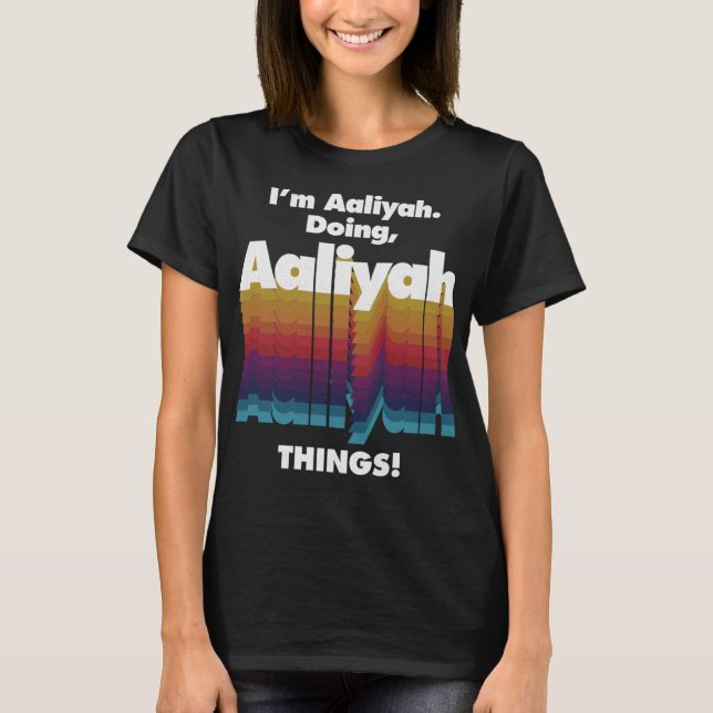 I'm Aaliyah Doing Aaliyah Things Funny Birthday Na T-Shirt (Front)