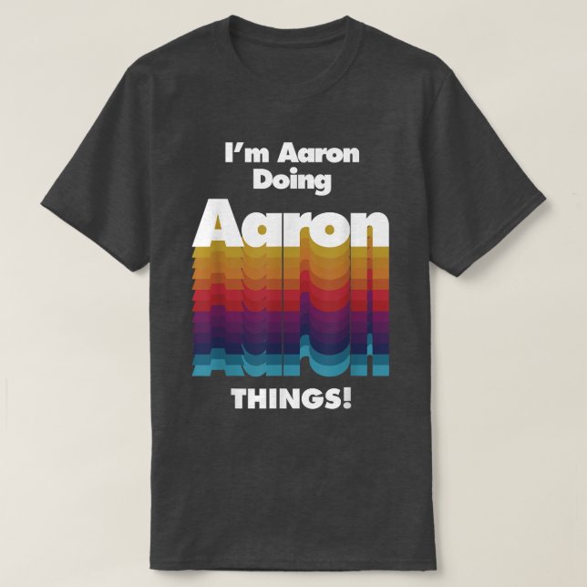 I'm Aaron Doing Aaron Things Funny Birthday Name  T-Shirt (Design Front)
