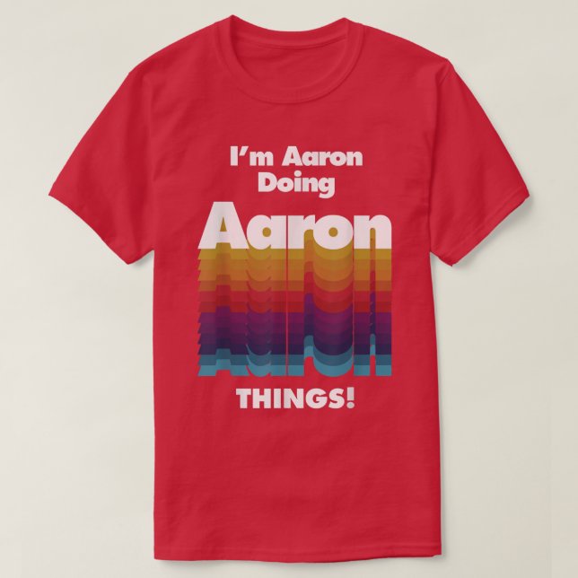 I'm Aaron Doing Aaron Things Funny Birthday Name  T-Shirt (Design Front)