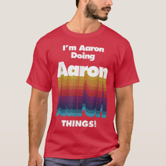 I'm Aaron Doing Aaron Things Funny Birthday Name  T-Shirt