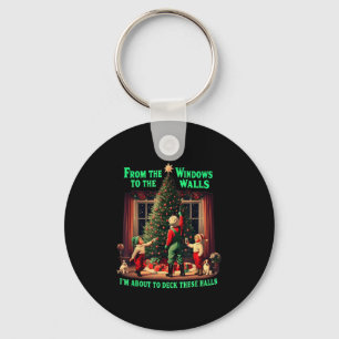 I'm About To Deck These Halls From The Windows To  Key Ring