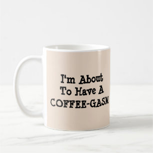 I'm About To Have A Coffee-gasm - Mug-A-Tude Coffee Mug