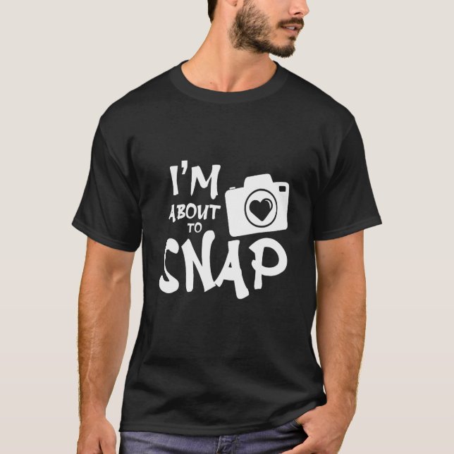 Im About To Snap - Camera T-Shirt (Front)