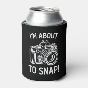 I'm About To Snap Funny Photography Can Cooler