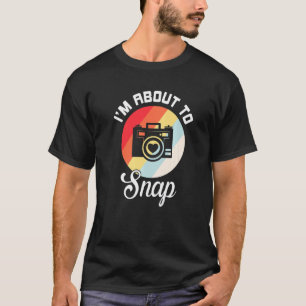 I'm About To Snap Retro Camera Photography  1 T-Shirt