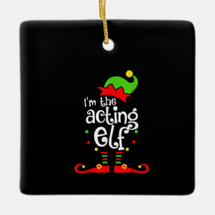 I'm Acting Elf Xmas Family Friend Christmas Ceramic Ornament