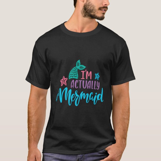 I'M Actually A Mermaid T-Shirt (Front)