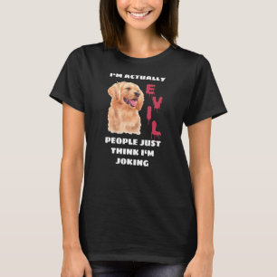 I'm Actually Evil People Just Think I'm Joking D T-Shirt