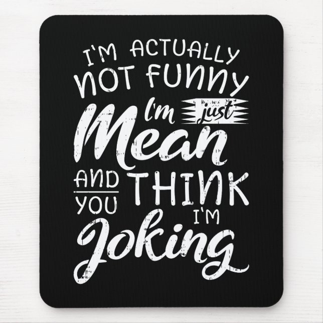 Im Actually Not Funny Im Just Mean Sarcastic Gift Mouse Pad (Front)