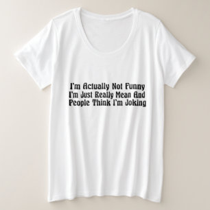 I'm Actually Not Funny I'm Just Really Mean And Pe Plus Size T-Shirt