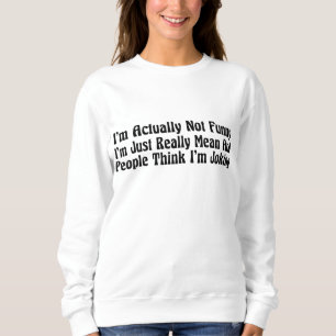 I'm Actually Not Funny I'm Just Really Mean And Pe Sweatshirt