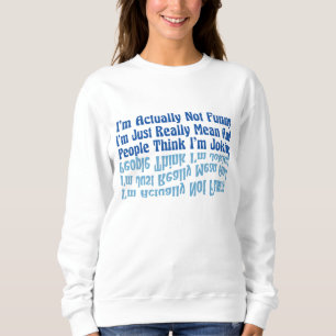 I'm Actually Not Funny I'm Just Really Mean And Pe Sweatshirt