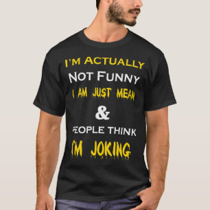 I'm Actually Not  I Am Just Mean T-Shirt