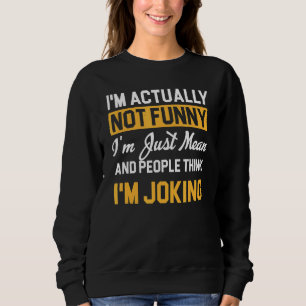 I'm Actually Not I'm Just Mean People Think I'm J Sweatshirt