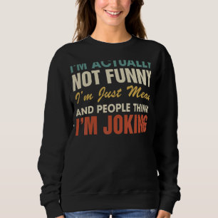 I'm Actually Not I'm Just Mean People Think I'm J Sweatshirt