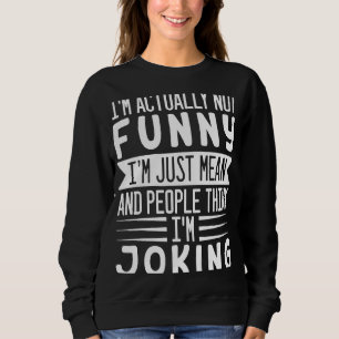 I'm Actually Not I'm Just Mean People Think I'm Jo Sweatshirt