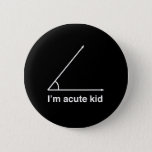 I'm Acute Kid 6 Cm Round Badge<br><div class="desc">Show off how cute AND smart your kid is with this design.</div>