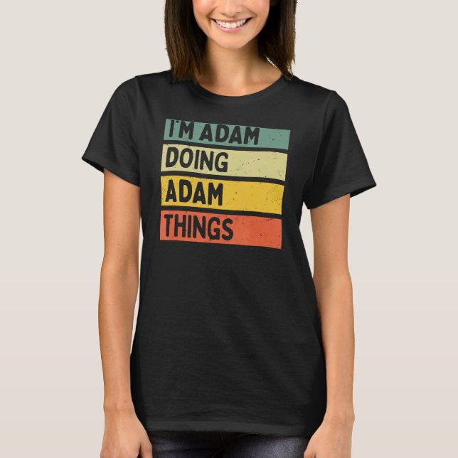 I'm Adam Doing Adam Things Funny Personalised Quot T-Shirt (Front)