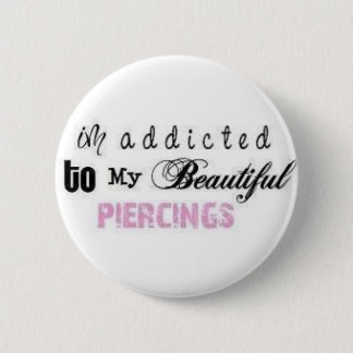 I'm addicted to my beautiful piercings, pin badge
