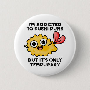 I'm Addicted To Sushi Puns But It's Only Tempurary 6 Cm Round Badge