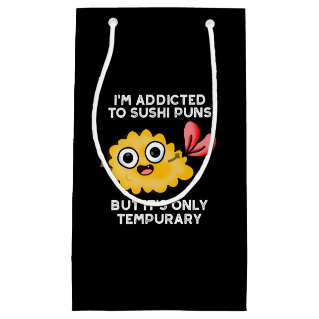 I'm Addicted To Sushi Puns But It's Only Tempurary Small Gift Bag (Front)