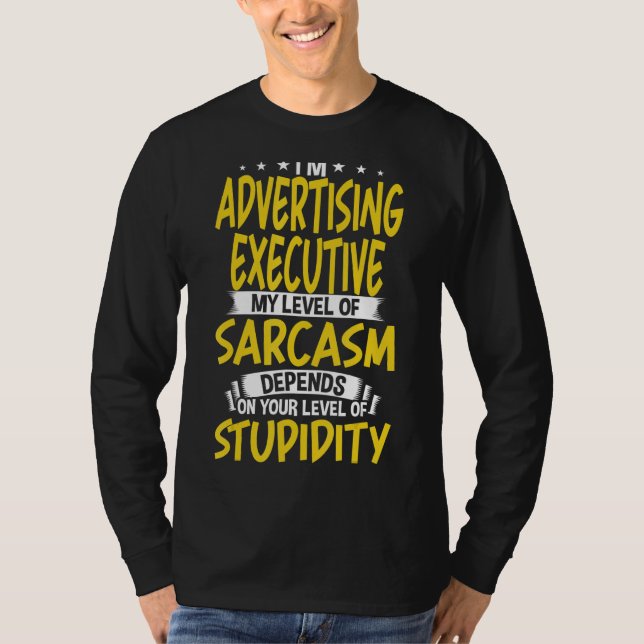 I'm Advertising Executive My Level of Sarcasm T-Shirt (Front)