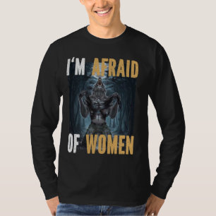 I'm Afraid Of Women Funny Alpha Werewolf Wolf Meme T-Shirt