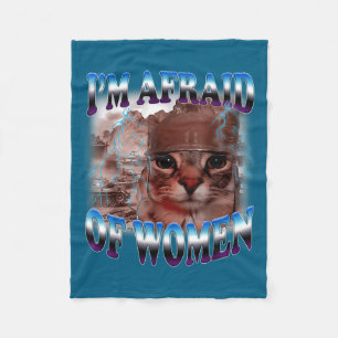 I'm Afraid Of Women Funny Saying Humor Cat Meme  Fleece Blanket