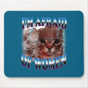 I'm Afraid Of Women Funny Saying Humor Cat Meme Mouse Pad