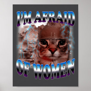 I'm Afraid Of Women Funny Saying Humor Cat Meme  Poster