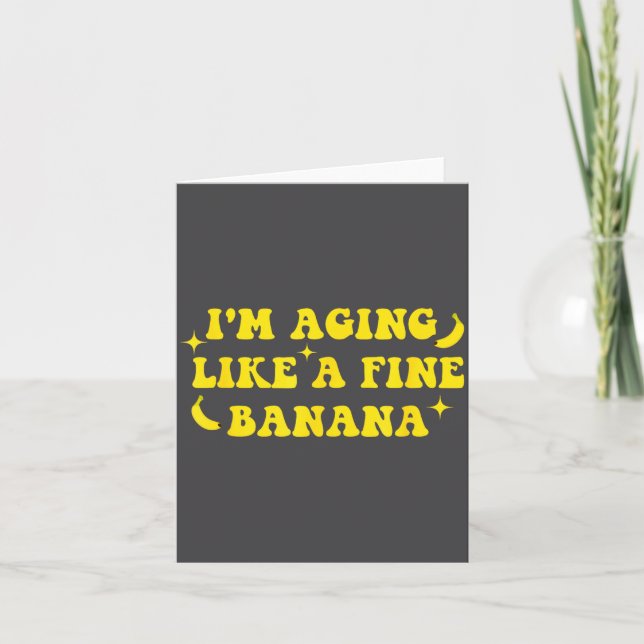 I'm Aging Like A Fine Banana Funny Old People Quot Card (Front)