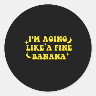 I'm Aging Like A Fine Banana Funny Old People Quot Classic Round Sticker