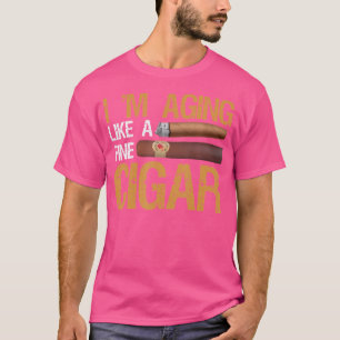 I'M Aging Like A Fine Cigar Smoking Tobacco Cigars T-Shirt