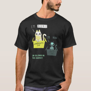 I'm Alive I'm Death Schrödinger's Cat This Glows I T-Shirt