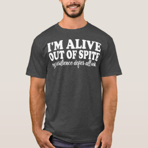 im alive out of spite my resilience defies all odd T-Shirt