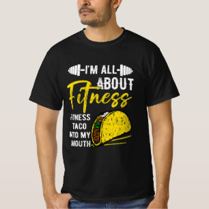 I'M All About Fitness Fitness Taco Into My Mouth F T-Shirt
