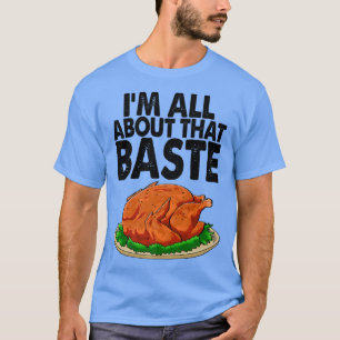 I'm All About The Baste Funny Turkey Food Women  T-Shirt