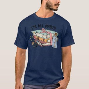 I'm All Booked Floral Book Bookworm Book Lover Fun T-Shirt