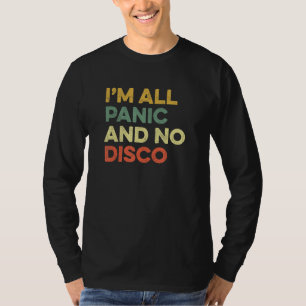 I'm All Panic And No Disco Joke Meme Positive Ment T-Shirt