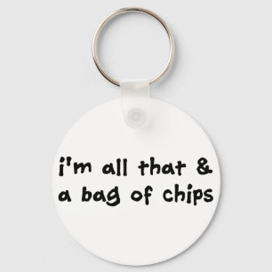 I'm All That and a Bag of Chips Item Key Ring